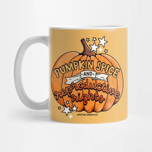 Pumpkin Spice and Reproductive Rights by Christine Parker & Co